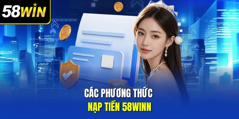 Các phương thức nạp tiền 58winn 